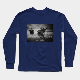 Emily Brontë quote: If all else perished, and he remained... Long Sleeve T-Shirt